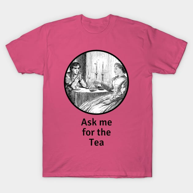 Ask me for the tea T-Shirt by Everydaydesigns